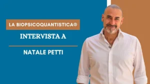 Scopri di più sull'articolo La BioPsicoQuantistica®: Intervista a Natale Petti