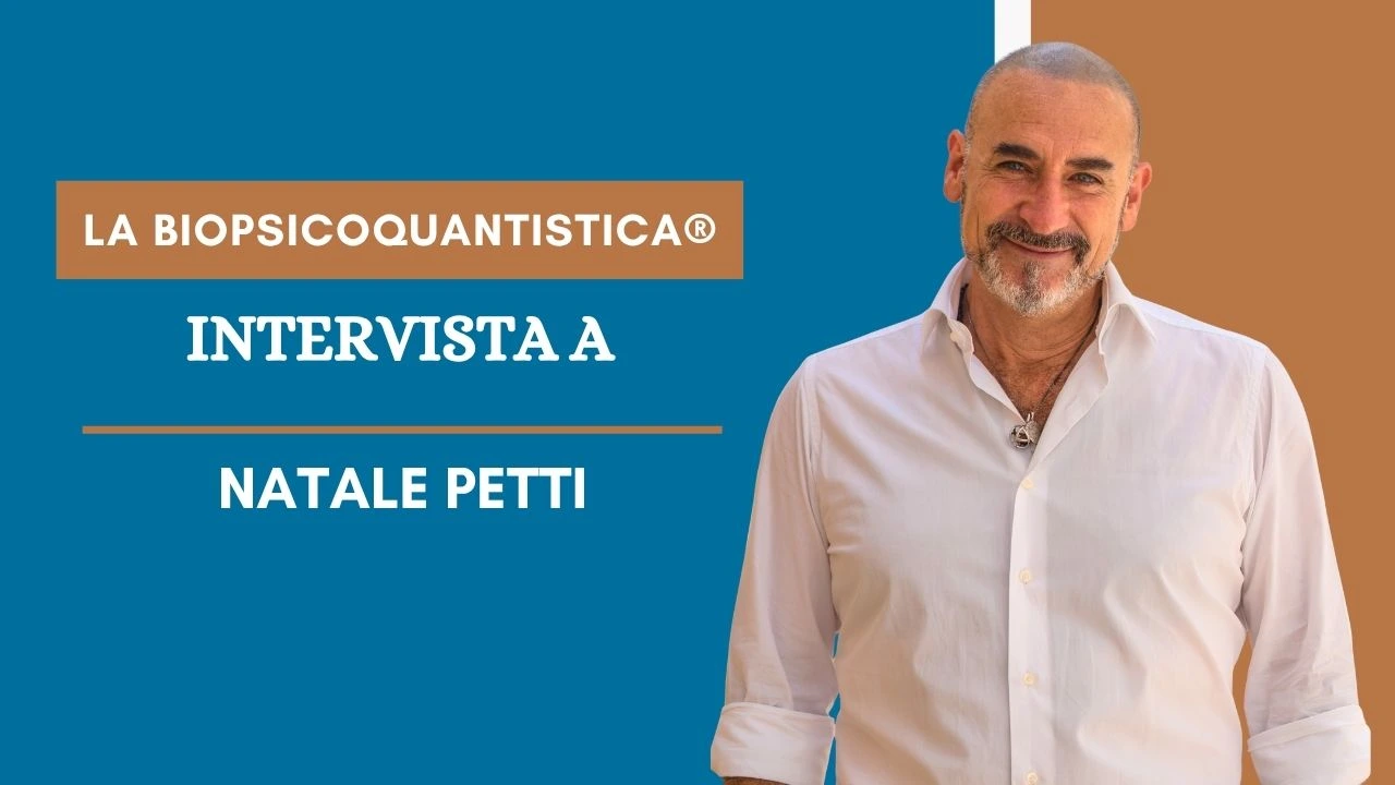 Al momento stai visualizzando La BioPsicoQuantistica®: Intervista a Natale Petti